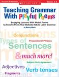 Teaching Grammar with Playful Poems: Engaging Lessons with Model Poems by Favorite Poets That Motivate Kids to Learn Grammar by Nancy Mack