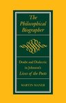 The Philosophical Biographer: Doubt and Dialectic in Johnson's <i>Lives of the Poets</i> by Martin Maner