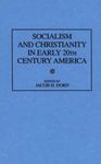 Socialism and Christianity in Early Twentieth-Century America by Jacob H. Dorn