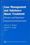 Case Management and Substance Abuse Treatment: Practice and Experience by Harvey A. Siegal and Richard C. Rapp