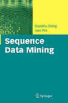 Sequence Data Mining by Guozhu Dong and Jian Pei