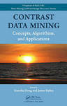 Contrast Data Mining: Concepts, Algorithms, and Applications by Guozhu Dong and James Bailey