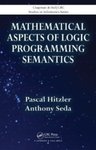 Mathematical Aspects of Logic Programming Semantics by Pascal Hitzler and Anthony K. Seda