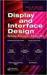 Display and Interface Design: Subtle Science, Exact Art by Kevin B. Bennett and John Flach