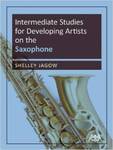 Intermediate Studies for Developing Artists on Saxophone by Shelley M. Jagow
