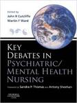 Key Debates in Psychiatric/Mental Health Nursing by John R. Cutcliffe and Martin F. Ward