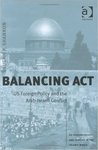 Balancing Act: US Foreign Policy and the Arab-Israeli Conflict by Vaughn Shannon