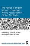 The Politics of English Second Language Writing Assessment in Global Contexts by Todd Ruecker and Deborah J. Crusan