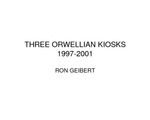 Three Orwellian Kiosks 1997-2001 by Ronald R. Geibert