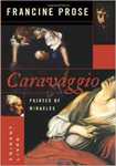 Caravaggio: Painter of Miracles (Eminent Lives) by Francine Prose