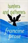 Hunters and Gatherers: A Novel by Francine Prose