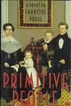 Primitive People: A Novel by Francine Prose