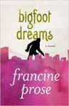 Bigfoot Dreams: A Novel by Francine Prose