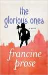 The Glorious Ones: A Novel by Francine Prose