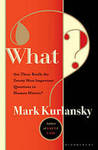 What?: Are These the 20 Most Important Questions in Human History--Or is This a Game of 20 Questions? by Mark Kurlansky