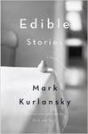Edible Stories: A Novel in 16 Bites by Mark Kurlansky