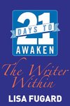 21 Days to Awaken the Writer Within by Lisa Fugard