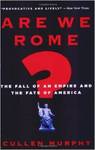 Are We Rome? The Fall of an Empire and the Fate of America by Cullen Murphy
