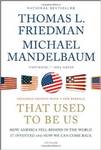 That Used to Be Us: How America Fell Behind in the World it Invented and How We Can Come Back by Thomas L. Friedman and Michael Mandelbaum