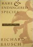 Rare & Endangered Species: A Novella & Stories by Richard Bausch