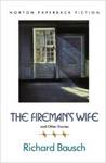 The Fireman's Wife: And Other Stories by Richard Bausch