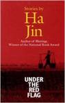 Under the Red Flag: Stories by Ha Jin