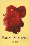 Facing Shadows by Ha Jin