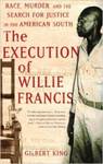 The Execution of Willie Francis: Race, Murder, and the Search for Justice in the American South by Gilbert King