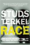 Race: How Blacks and Whites Think and Feel About the American Obsession by Studs Terkel
