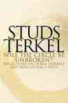 Will the Circle Be Unbroken?: Reflections on Death, Rebirth, and Hunger for a Faith by Studs Terkel