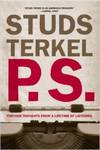 P.S.: Further Thoughts from a Lifetime of Listening by Studs Terkel