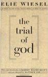 The Trial of God (as it was Held on February 25, 1949, in Shamgorod): a Play in Three Acts by Elie Wiesel