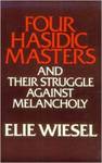 Four Hasidic Masters and Their Struggle Against Melancholy by Elie Wiesel
