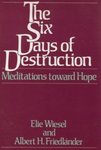 The Six Days of Destruction: Meditations Towards Hope by Elie Wiesel and Albert H. Friedlander