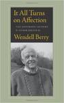 It All Turns on Affection: The Jefferson Lecture and Other Essays by Wendell Berry