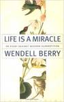 Life is a Miracle: An Essay Against Modern Superstition by Wendell Berry