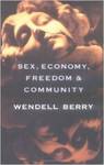 Sex, Economy, Freedom & Community: Eight Essays by Wendell Berry