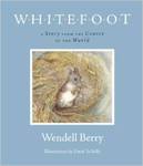 Whitefoot: A Story from the Center of the World by Wendell Berry and Davis Te Selle