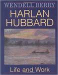 Harlan Hubbard: Life and Work by Wendell Berry