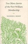 Two More Stories of the Port William Membership by Wendell Berry
