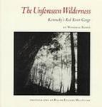 The Unforeseen Wilderness: An Essay on Kentucky's Red River Gorge by Wendell Berry and Ralph Eugene Meatyard