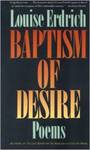 Baptism of Desire: Poems by Louise Erdrich