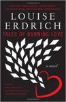 Tales of Burning Love: A Novel by Louise Erdrich