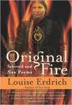 Original Fire: Selected and New Poems by Louise Erdrich