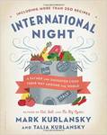 International Night: A Father and Daughter Cook Their Way Around the World by Mark Kurlansky and Talia Kurlansky