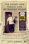 The Short and Tragic Life of Robert Peace: A Brilliant Young Man Who Left Newark for the Ivy League by Jeff Hobbs