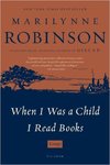 When I Was a Child I Read Books: Essays by Marilynne Robinson