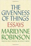 The Givenness of Things: Essays by Marilynne Robinson