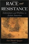 Race and Resistance: Literature and Politics in Asian America by Viet Thanh Nguyen