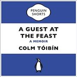 A Guest at the Feast by Colm Tóibín